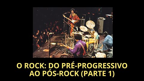 O ROCK: DO PRÉ-PROGRESSIVO AO PÓS-ROCK (Parte 1)