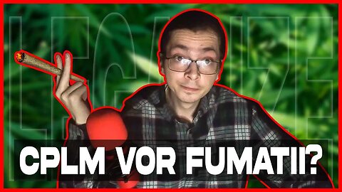 CPLM vor fumatii ( legalizarea Marijuanei ) | Alex Versiunea Unu