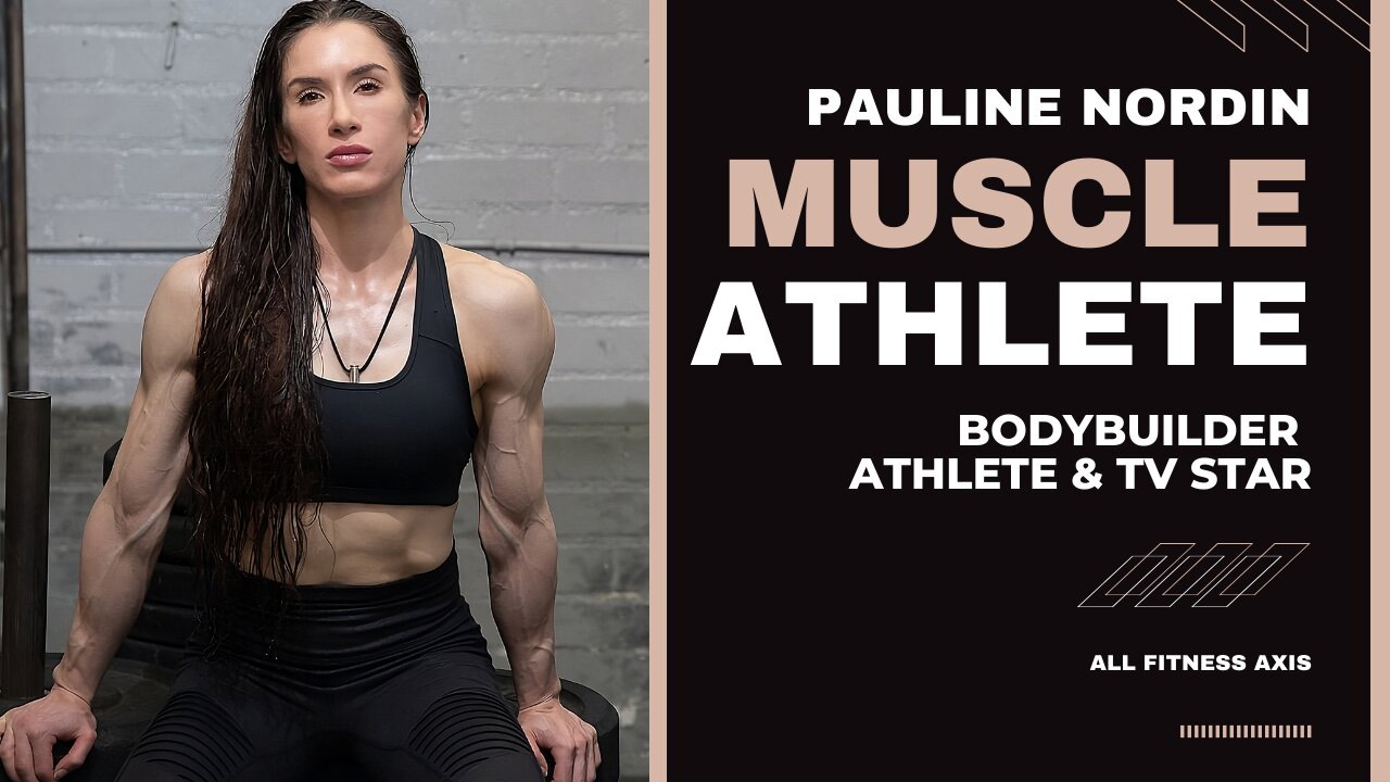 Pauline Nordin: Bodybuilder, Muscle Athlete, Fitness Trainer, TV Star, and Transformation Expert