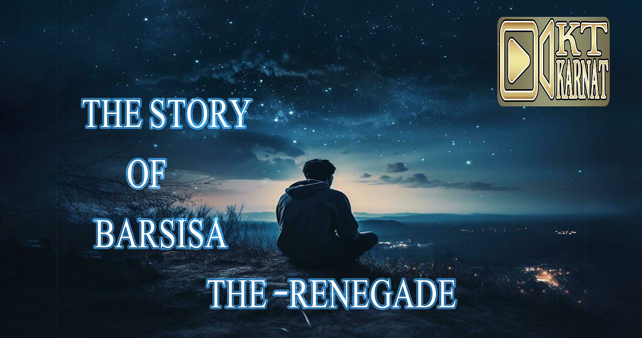 The Story Of Barsisa: The Renegade