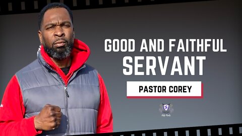 Good And Faithful Servant || Pastor Corey