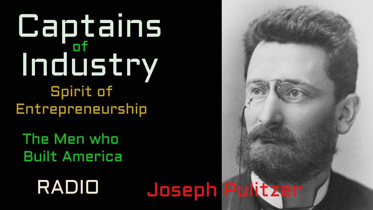 Captains of Industry (ep03) Joseph Pulitzer