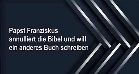 Papst Franziskus annulliert die Bibel und will ein anderes Buch schreiben