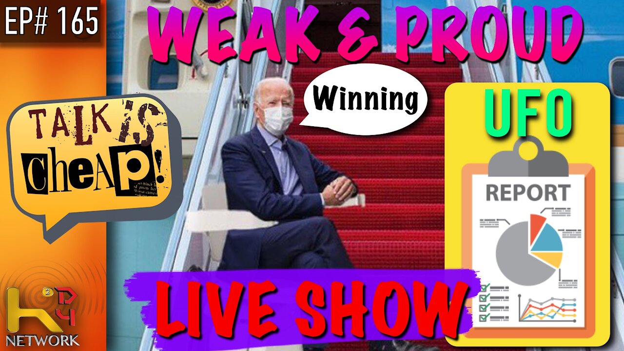 TALK IS CHEAP [165] WEAK & PROUD - UFO | Politics | NEWS