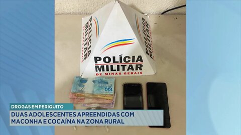 Drogas em Periquito: 2 Adolescentes apreendidas com Maconha e Cocaína na Zona Rural.