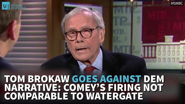 Tom Brokaw Goes Against Dem Narrative: Comey’s Firing Not Comparable To Watergate