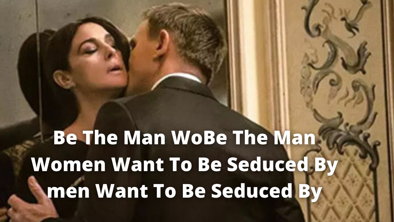 Be The Man Women Want To Be Seduced By | The Fearless Man