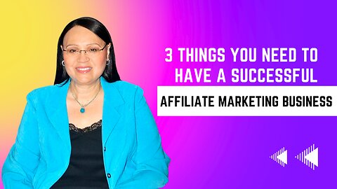 3 Things You Need To Have a Successful Affiliate Marketing Business