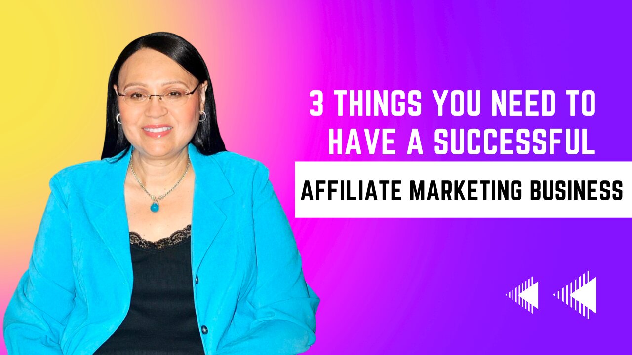 3 Things You Need To Have a Successful Affiliate Marketing Business