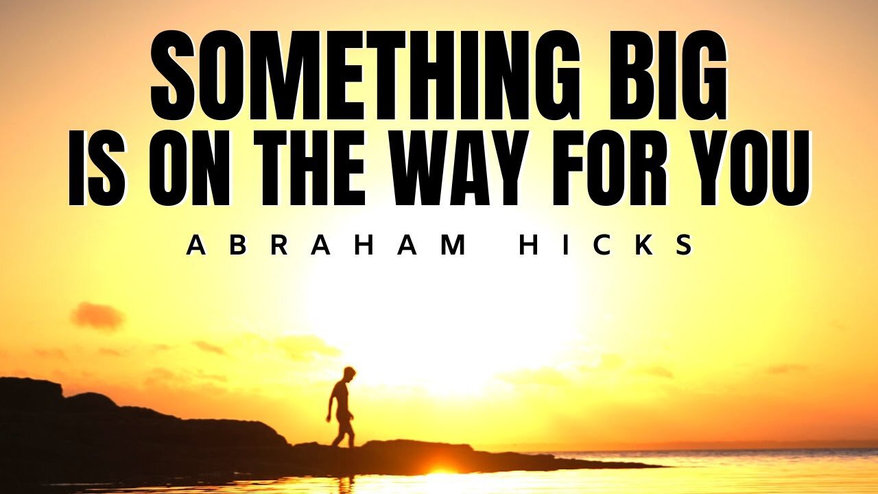 Something Big Is On The Way For You | Abraham Hicks | Law Of Attraction (LOA)