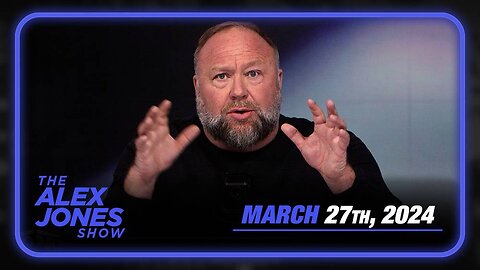 The Alex Jones Show WEDNESDAY FULL SHOW 3/27/24