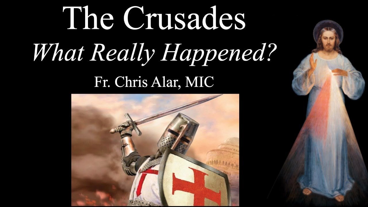 Explaining the Faith - The Crusades: What Really Happened?