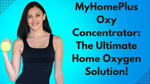 MyHomePlus Oxy Concentrator: The Ultimate Home Oxygen Solution!
