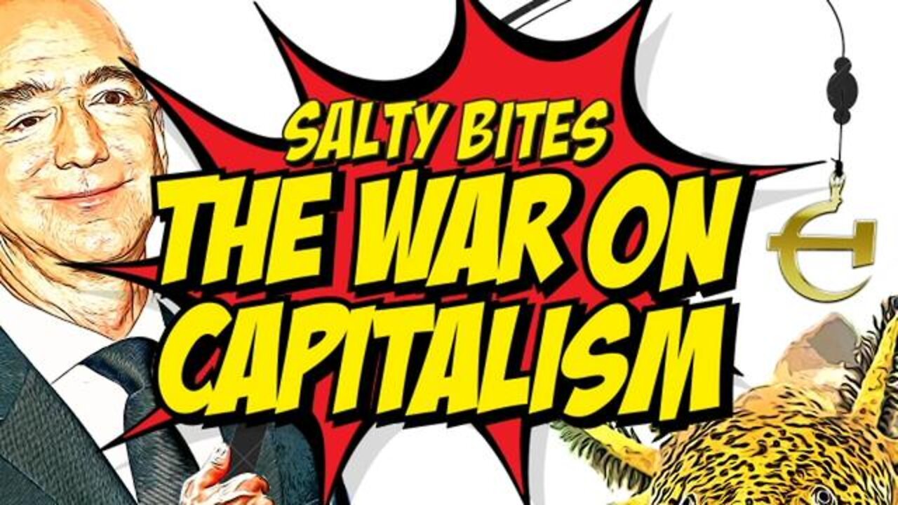 Salty Bites: The War On Capitalism