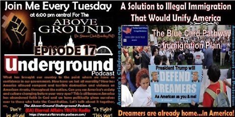 THE ABOVE-GROUND UNDER-GROUND PODCAST – HUMANELY SOLVE ILLEGAL IMMIGRATION AND REUNITE AMERICA