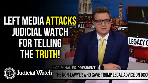 Left Media Attacks Judicial Watch for Telling the Truth!
