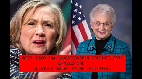 NORTH CAROLINA CONGRESSWOMAN VIRGINIA FOXX EXPOSES THE CLINTONS GLOBAL CRIME INITIATIVE