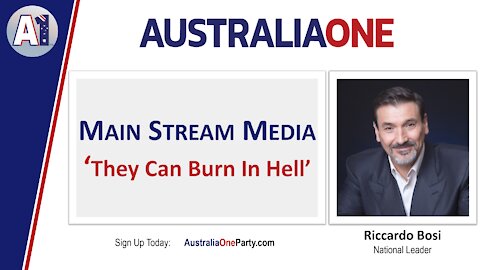 AustraliaOne Party - Main Stream Media "They Can Burn In Hell"