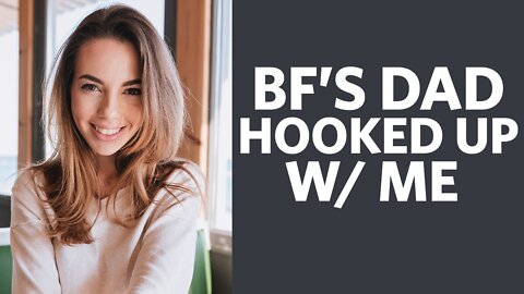 I Hooked up with my Boyfriend's Dad - r/Confession