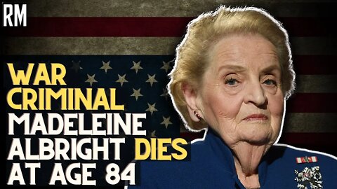 War Criminal Madeleine Albright Dies at Age 84