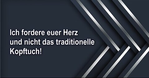 Ich fordere euer Herz und nicht das traditionelle Kopftuch!