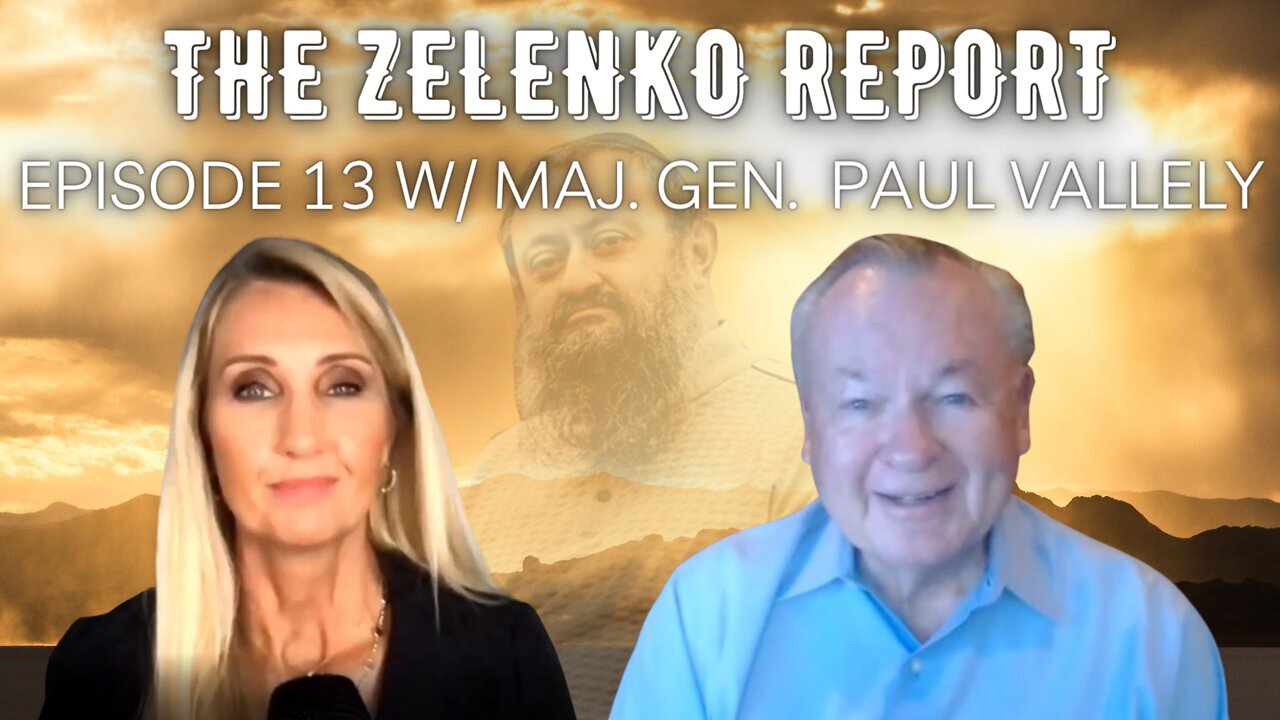 The Awakening of America: The Zelenko Report Episode 13 W/ Maj. Gen. Paul Vallely