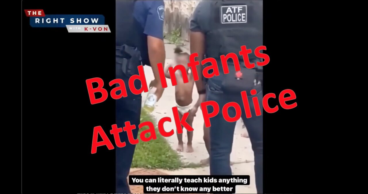 Infants Attack Cops - BLM Style (host K-von explains)