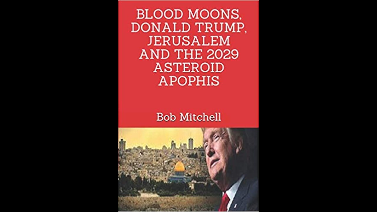 BLOOD MOONS, DONALD TRUMP, JERUSALEM AND THE 2029 ASTEROID APOPHIS