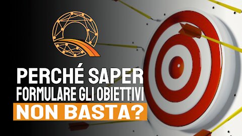 🎯 Perché saper formulare gli obiettivi non basta?