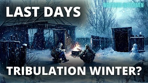 Last Days: Tribulation Winter?