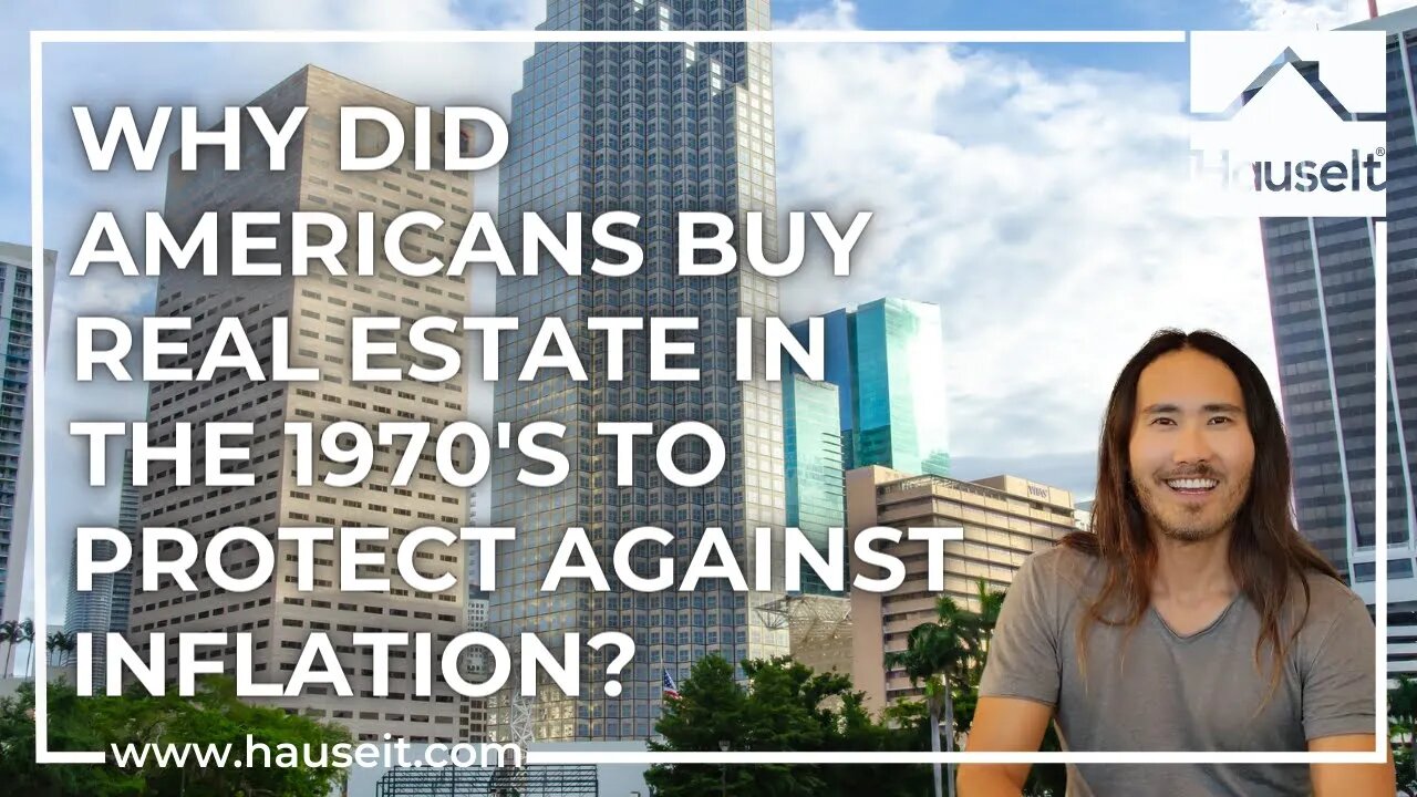 Why Did Americans Buy Real Estate in the 1970’s to Protect Against Inflation?