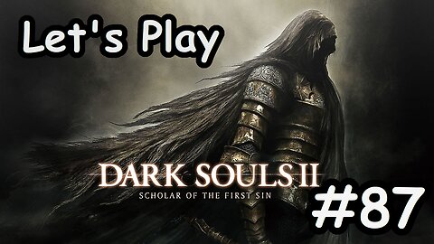 [Blind] Let's Play Dark Souls 2 - Part 87