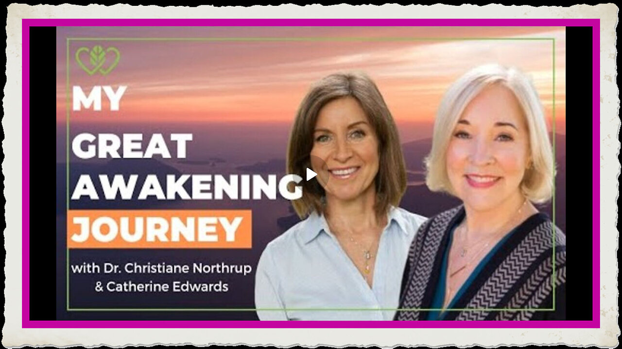 My Great Awakening Journey with Christiane Northrup M.D. CatherineEdwards.life