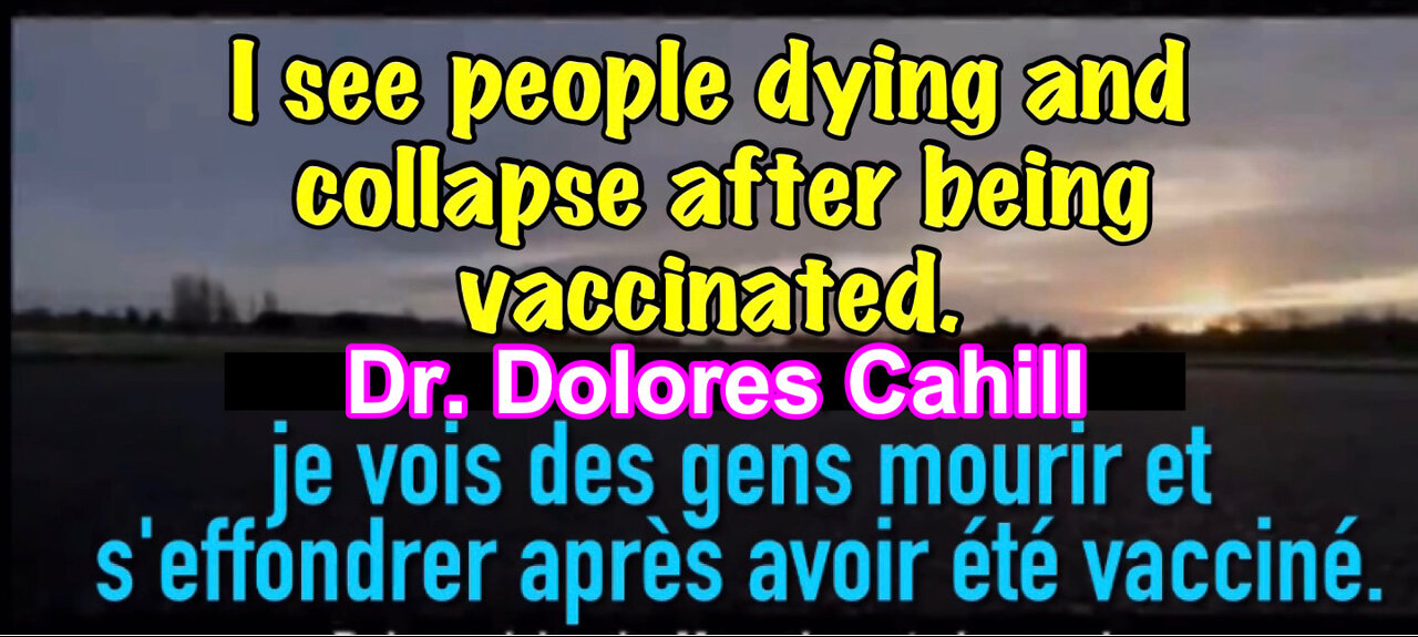 I see people dying and collapse after being vaccinated. Dr. Dolores Cahill