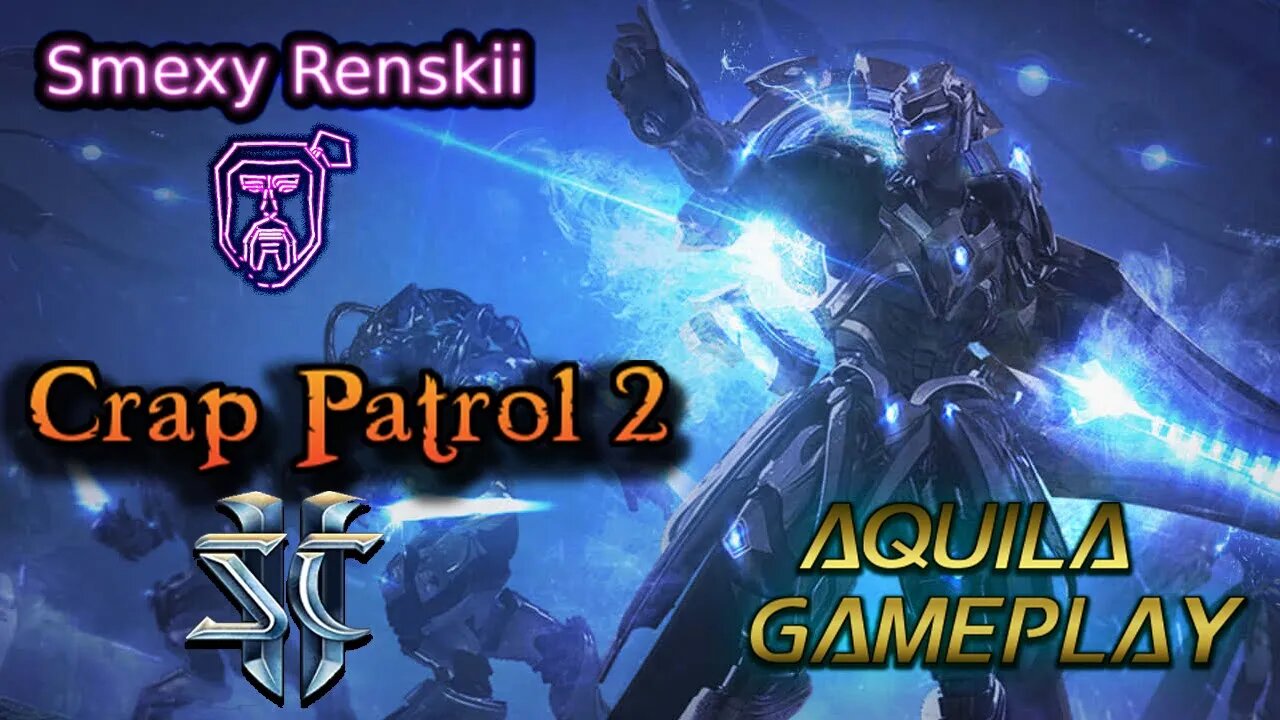 Starcraft 2 Custom Map - Crap Patrol 2 - Aquila Gameplay - Smexy Renskii Gameplay