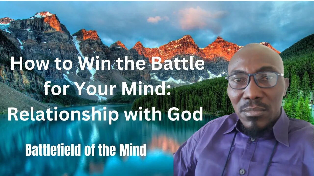 How to Win the Battle for Your Mind | Relationship with God | Battlefield of the Mind