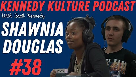 The Kennedy Kulture Podcast #38 - Shawnia Douglas