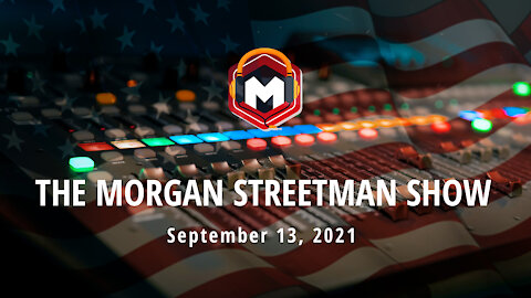 The Morgan Streetman Show | September 13, 2021