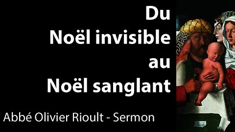 Du Noël invisible au Noël sanglant - sermon