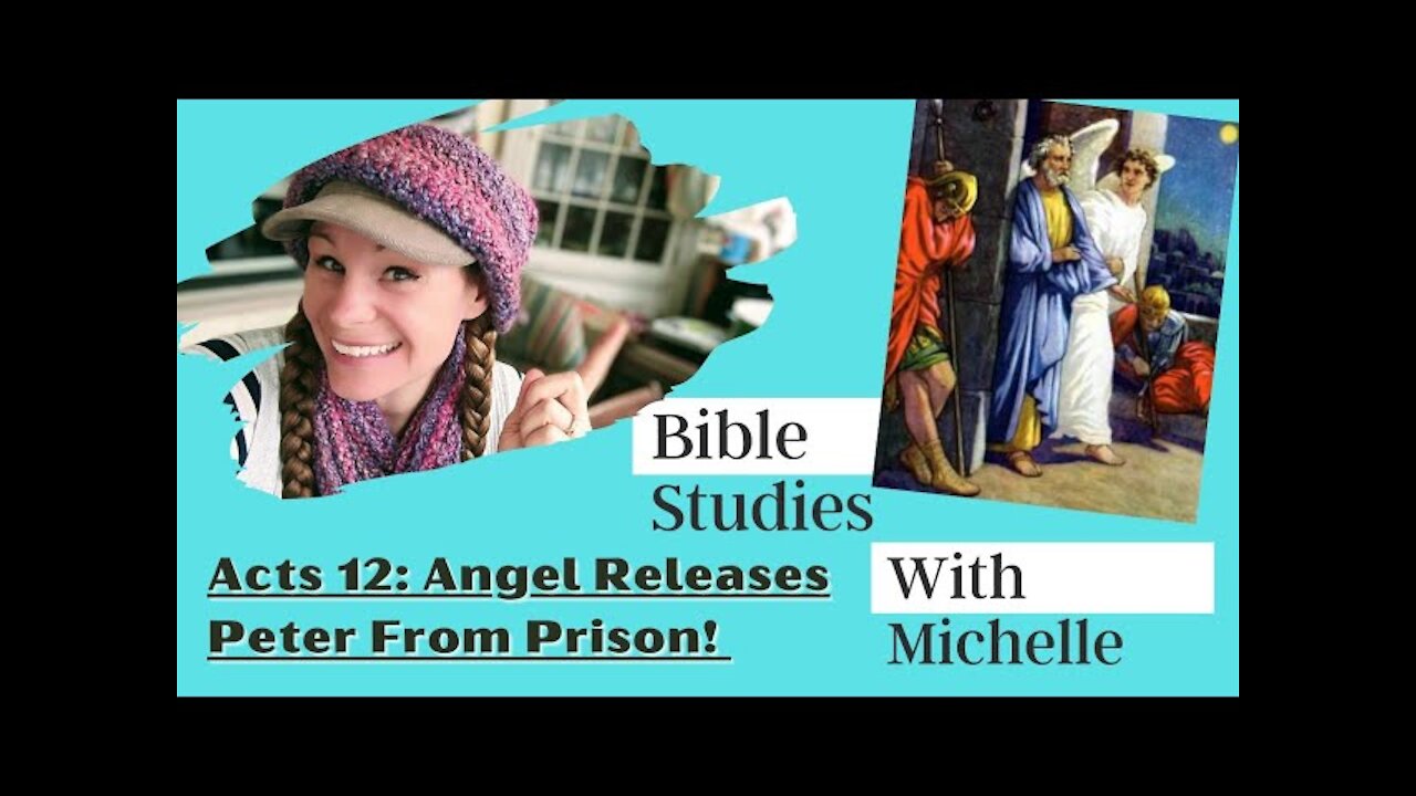 Bible Studies w/ Michelle Acts 12: Peter Freed From Prison!