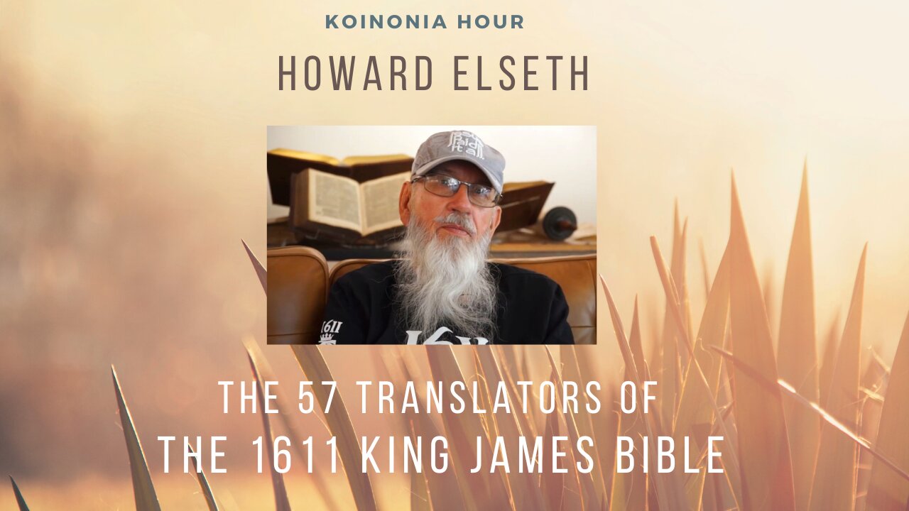 Koinonia Hour - Howard Elseth - The 57 Translators of The 1611 King James Bible