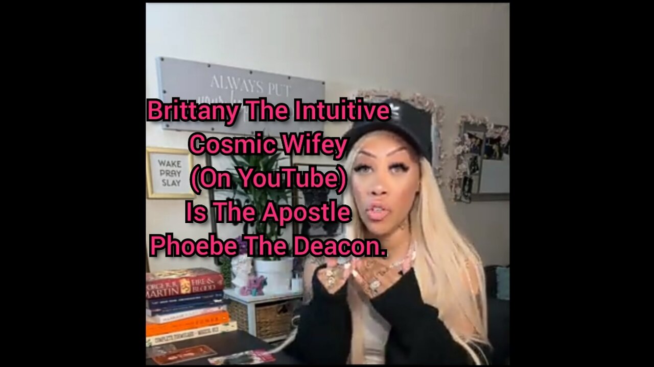 Brittany The Intuitive Cosmic Wifey (On YouTube) Is The Apostle Phoebe The Deacon.