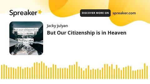 But Our Citizenship is in Heaven