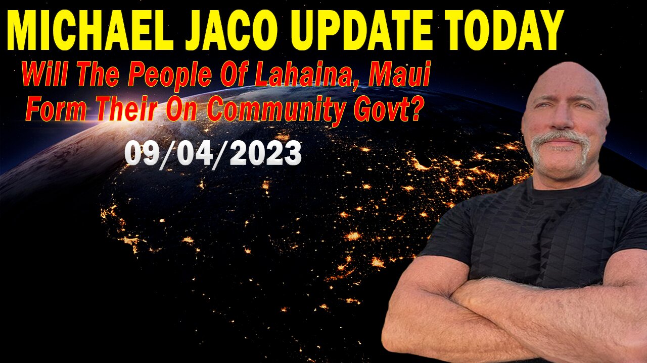 Michael Jaco Update Today Sep 4: "Will The People Of Lahaina, Maui Form Their On Community Govt?"