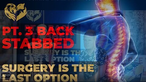 PT. 3 BACK STABBED - SURGERY IS THE LAST OPTION