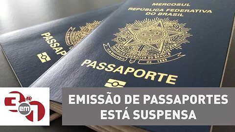 Emissão de passaportes está suspensa por tempo indeterminado