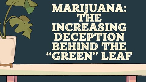Marijuana: The Increasing Deception Behind the “Green” Leaf