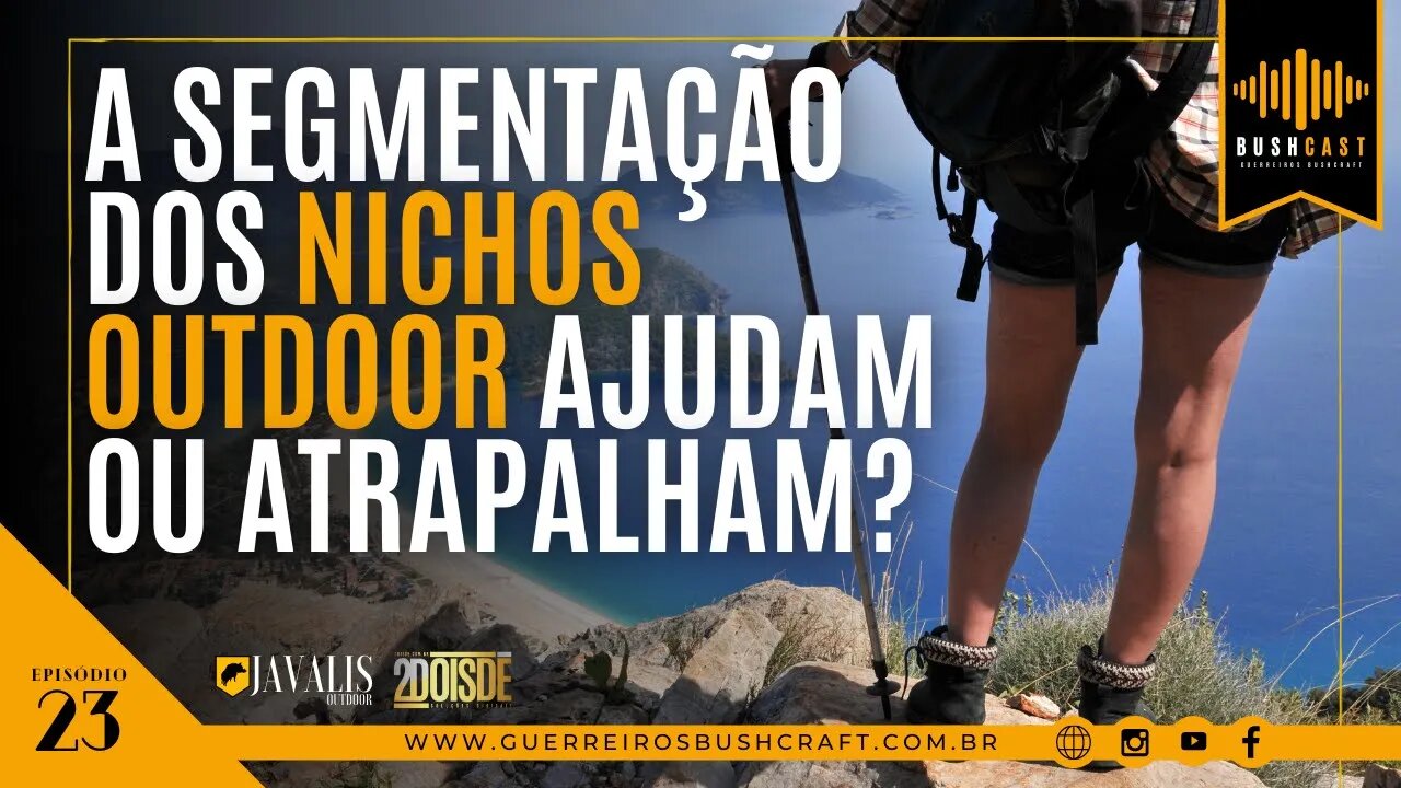 BUSHCAST #23 - A SEPARAÇÃO DAS ATIVIVIDADES OUTDOOR POR NICHOS AJUDAM OU ATRAPALHAM?