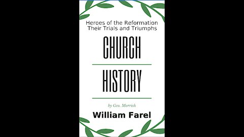 Church History, Heroes of the Reformation, Their Trials and Triumphs, William Farel
