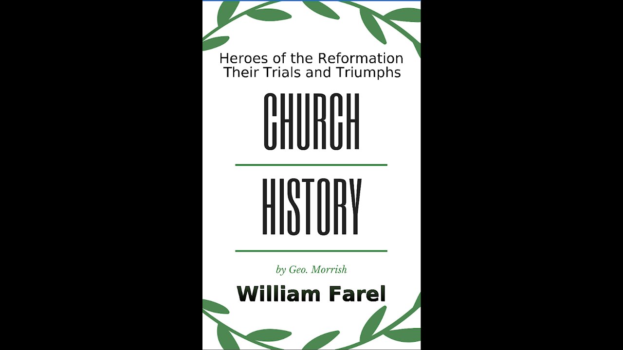 Church History, Heroes of the Reformation, Their Trials and Triumphs, William Farel